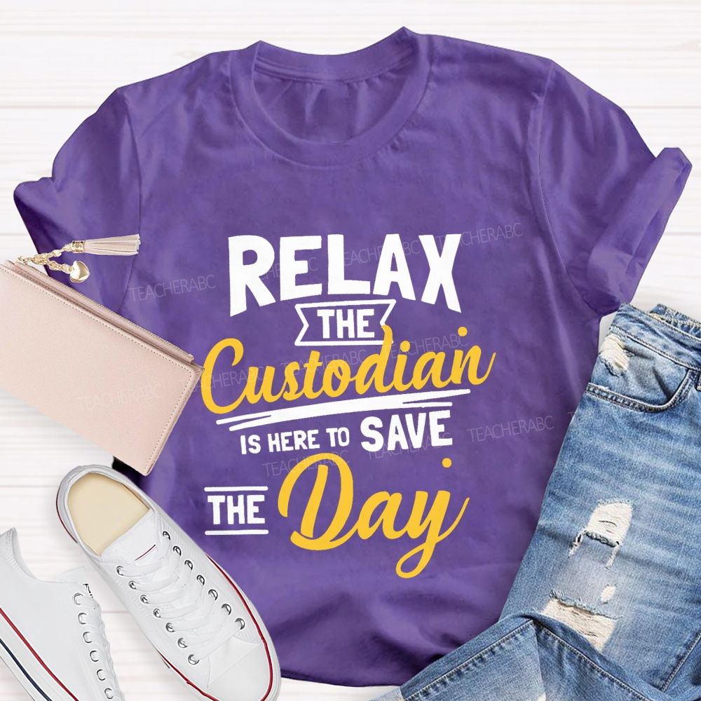 Relax The Custodian Is Here To Save The Day Teacher T-shirt