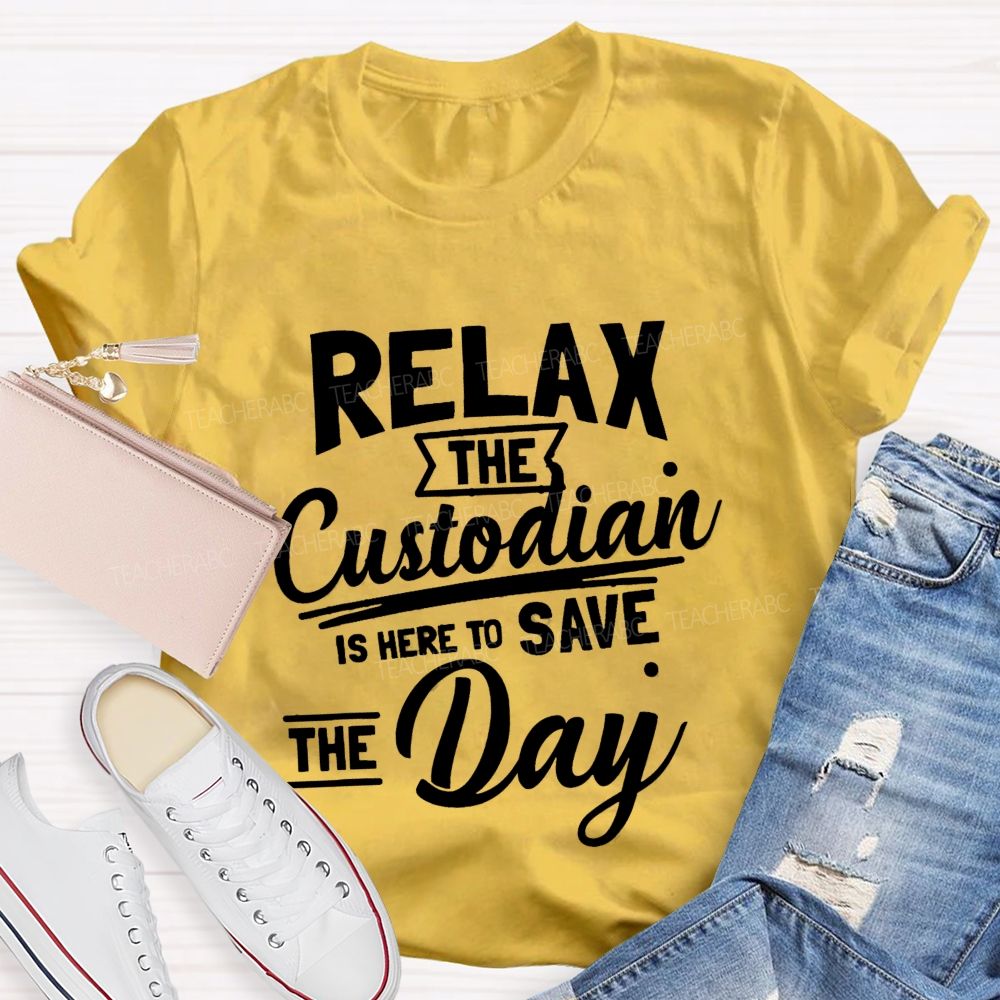 Relax The Custodian Is Here To Save The Day Teacher T-shirt