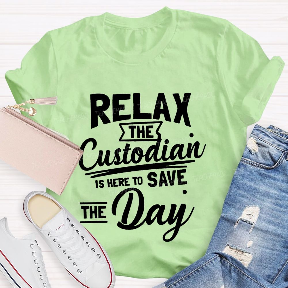 Relax The Custodian Is Here To Save The Day Teacher T-shirt