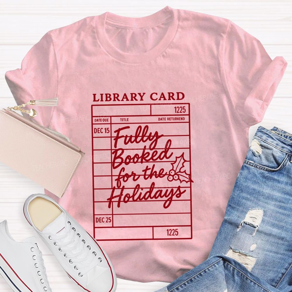 Library Card Fully Booked For The Holidays Teacher T-shirt