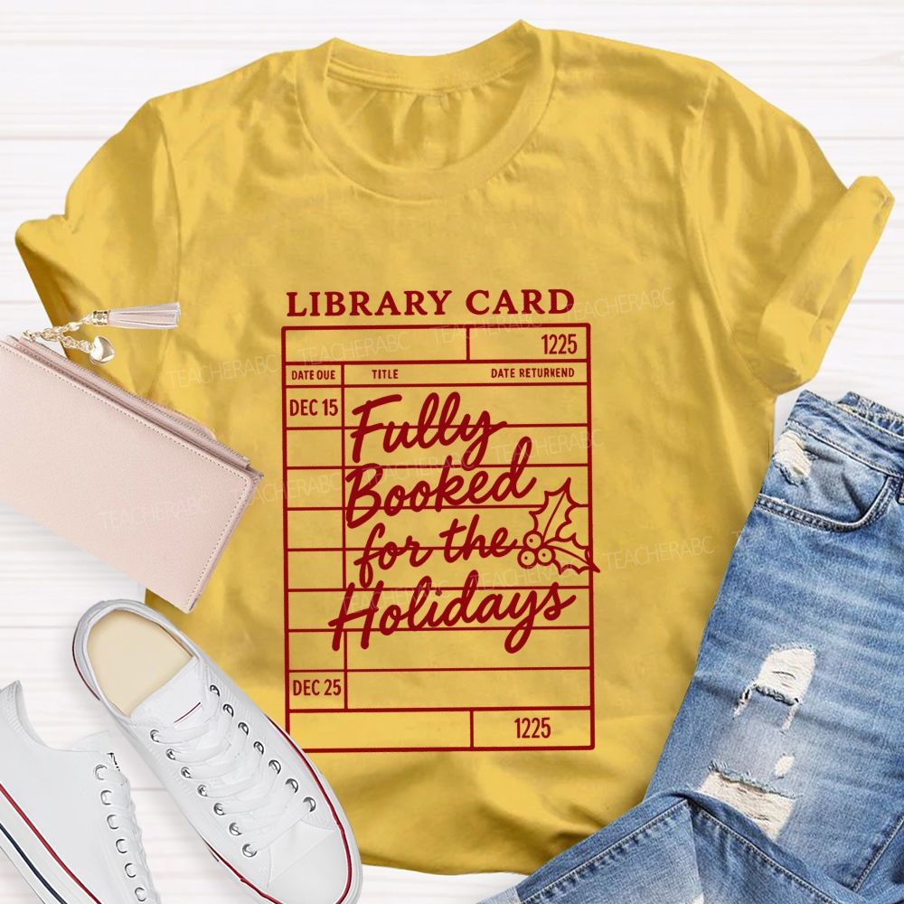 Library Card Fully Booked For The Holidays Teacher T-shirt
