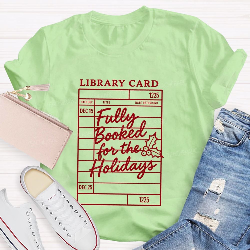 Library Card Fully Booked For The Holidays Teacher T-shirt