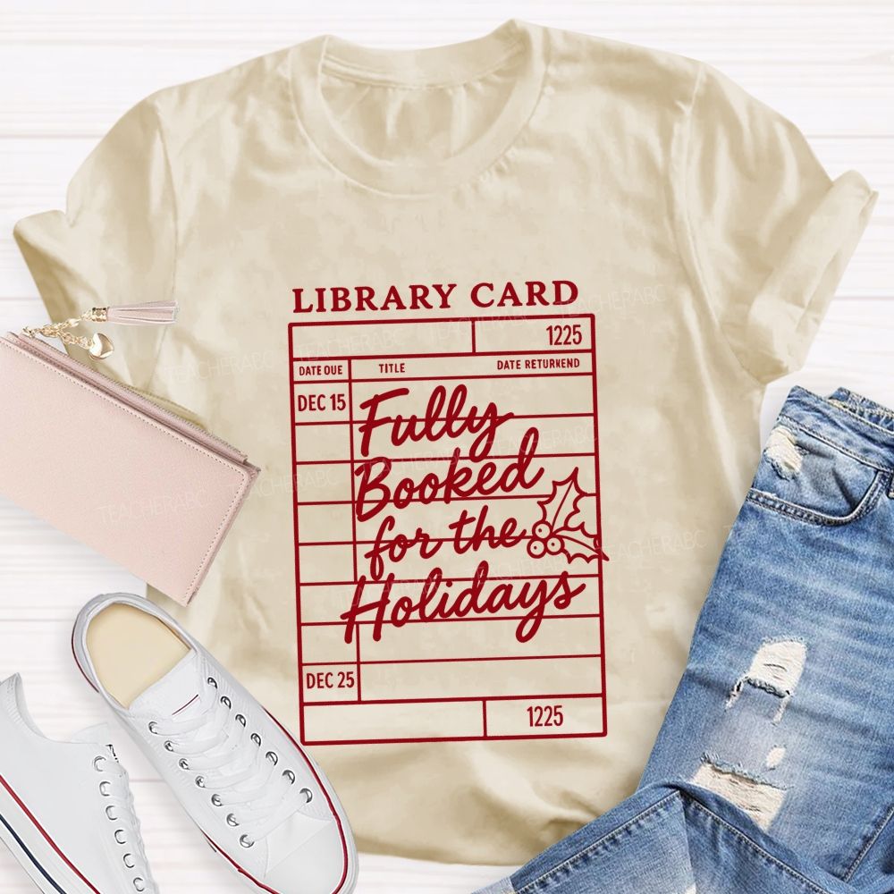 Library Card Fully Booked For The Holidays Teacher T-shirt