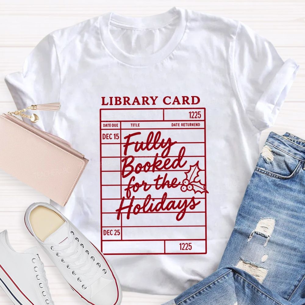 Library Card Fully Booked For The Holidays Teacher T-shirt