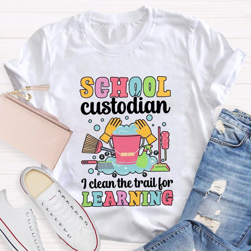 I Clean The Trail For Learning Busying School Custodian Teacher T-shirt