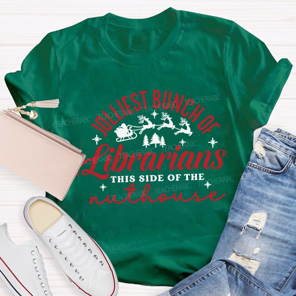 Jolliest Bunch Of Librarians This Side Of The Nuthouse Christmas Librarian Teacher T-shirt