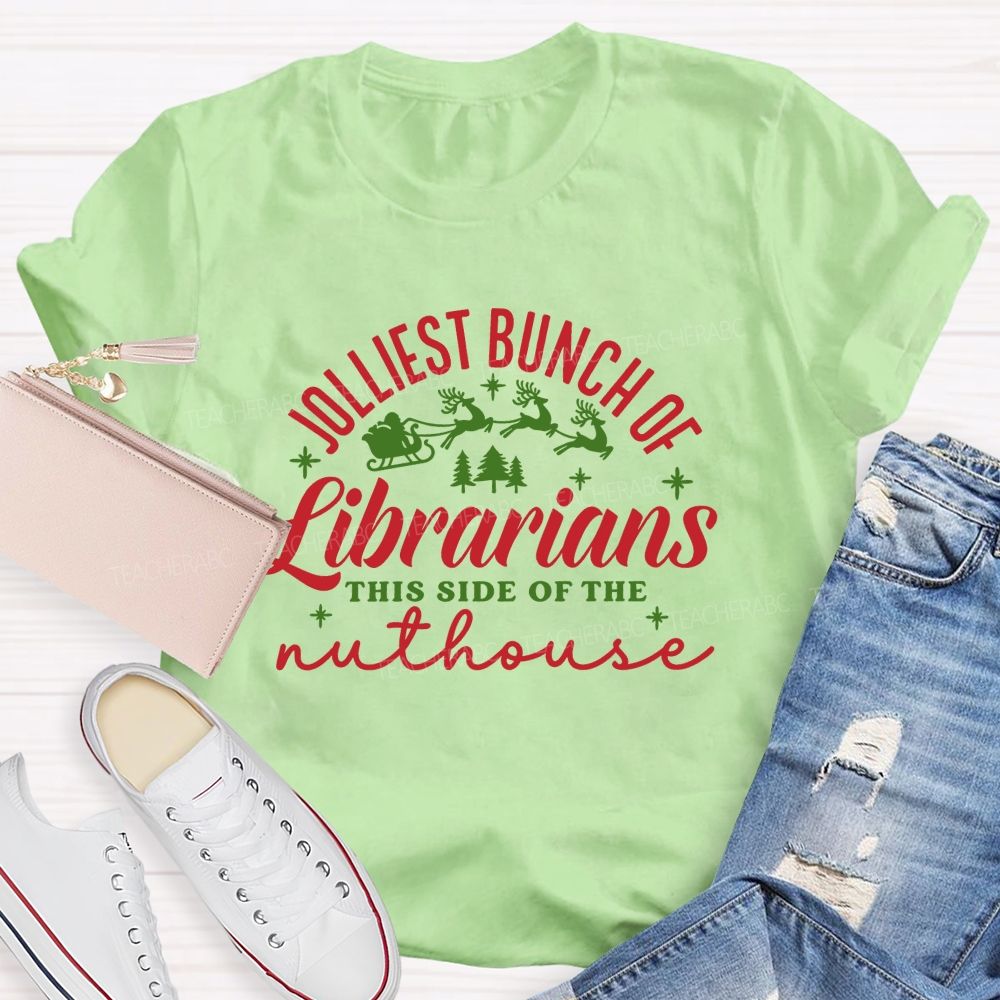 Jolliest Bunch Of Librarians This Side Of The Nuthouse Christmas Librarian Teacher T-shirt