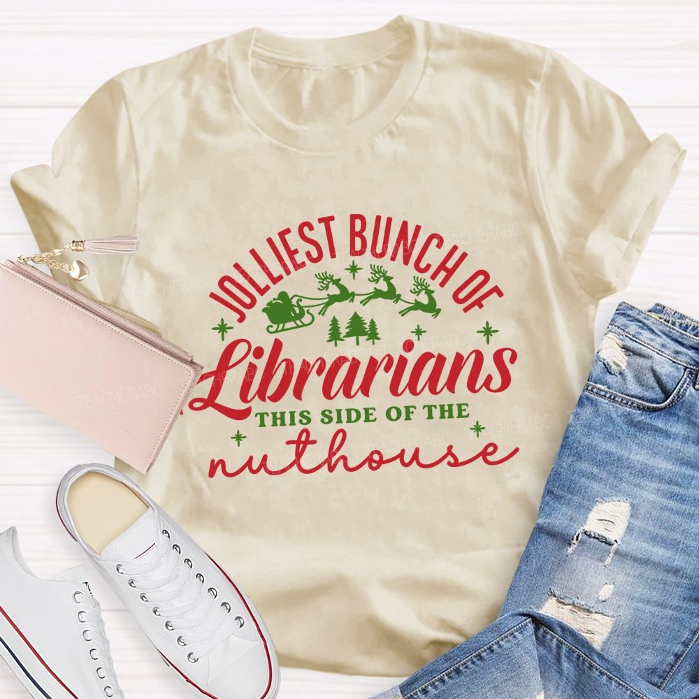 Jolliest Bunch Of Librarians This Side Of The Nuthouse Christmas Librarian Teacher T-shirt