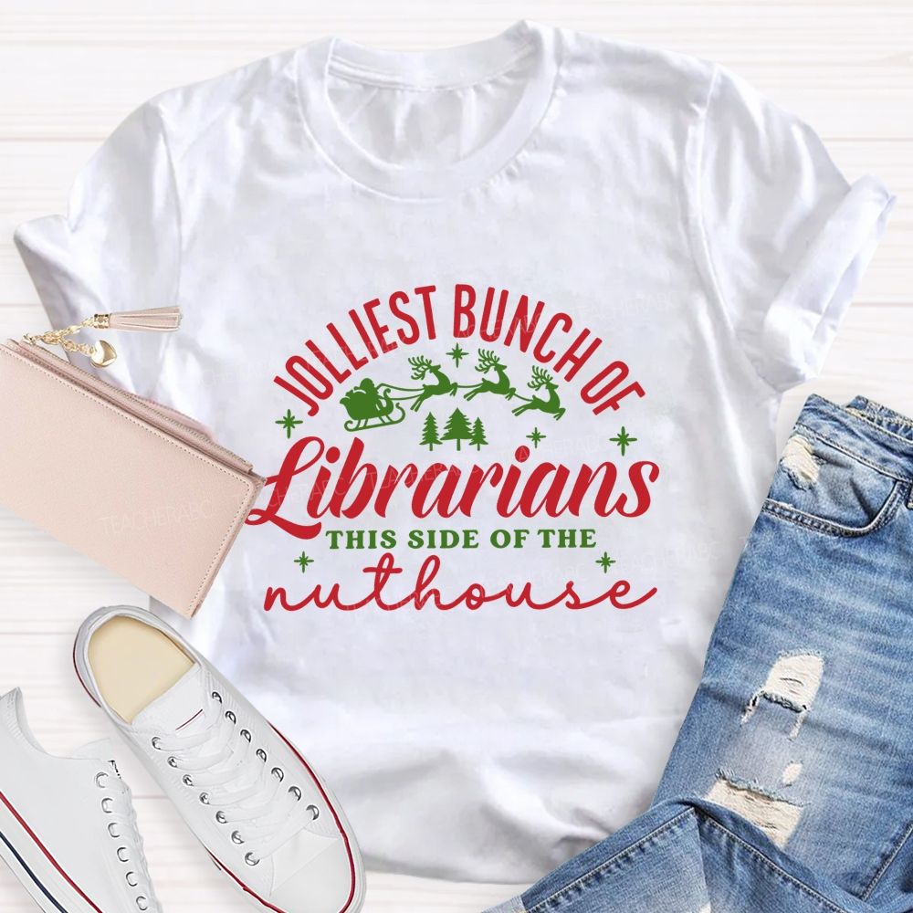 Jolliest Bunch Of Librarians This Side Of The Nuthouse Christmas Librarian Teacher T-shirt