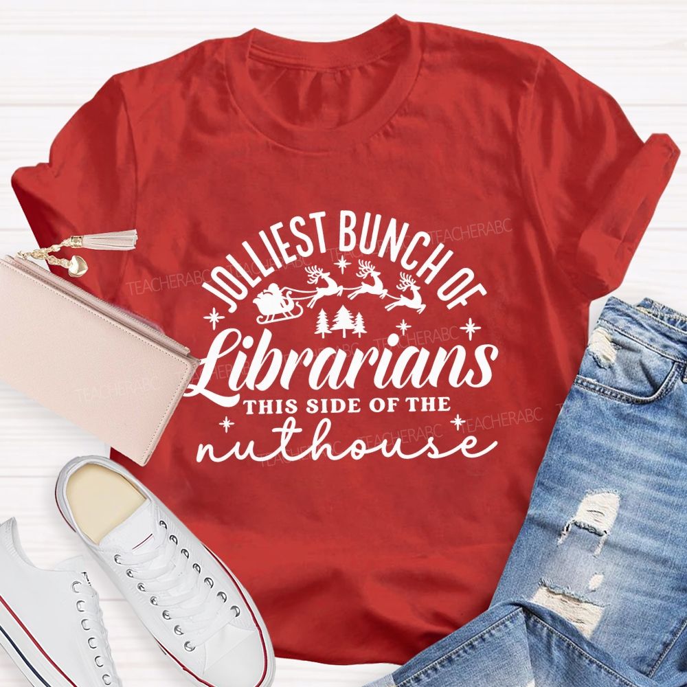 Jolliest Bunch Of Librarians This Side Of The Nuthouse Christmas Librarian Teacher T-shirt