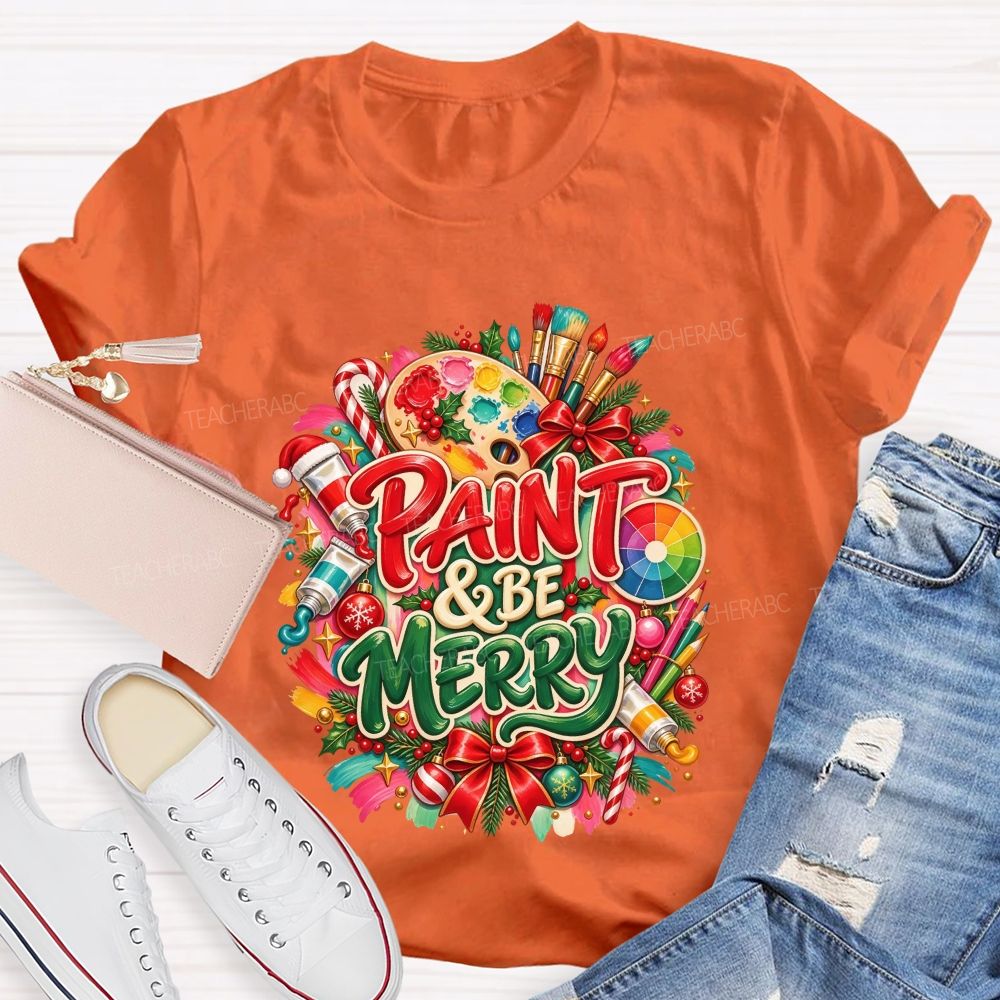 Paint And Be Merry Christmas Art Teacher T-shirt