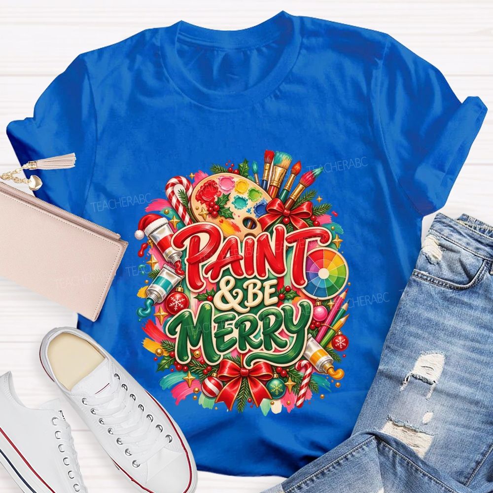 Paint And Be Merry Christmas Art Teacher T-shirt