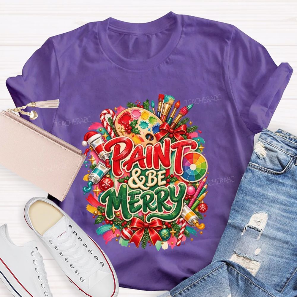 Paint And Be Merry Christmas Art Teacher T-shirt