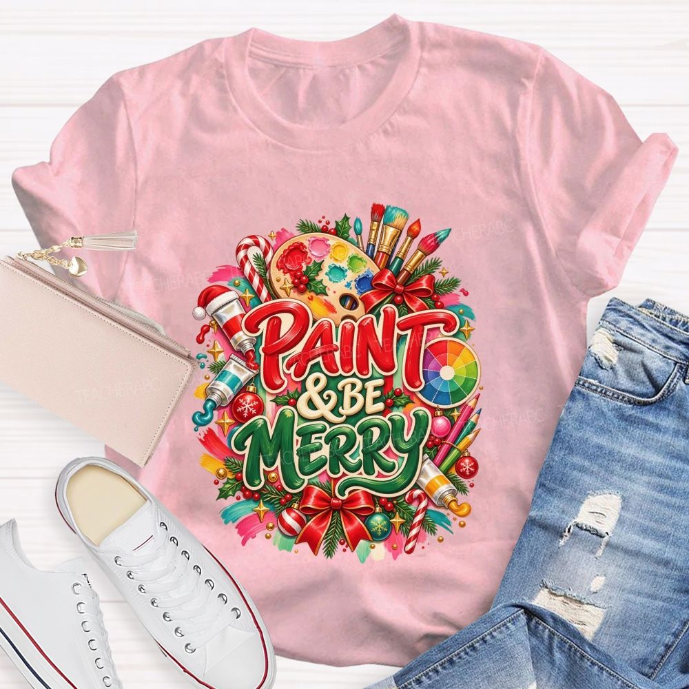 Paint And Be Merry Christmas Art Teacher T-shirt