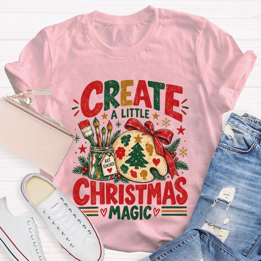Create A Little Christmas Magic Art Teacher T-shirt