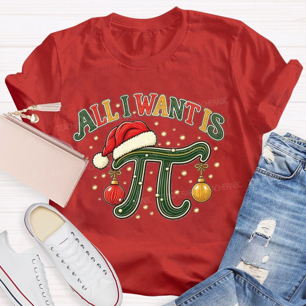All I Want Is Pi Christmas Math Teacher Pi Teacher T-shirt