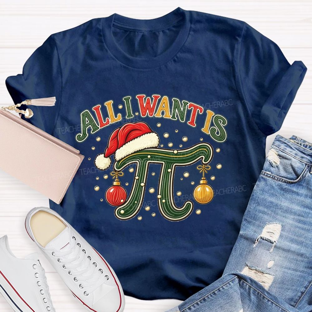 All I Want Is Pi Christmas Math Teacher Pi Teacher T-shirt