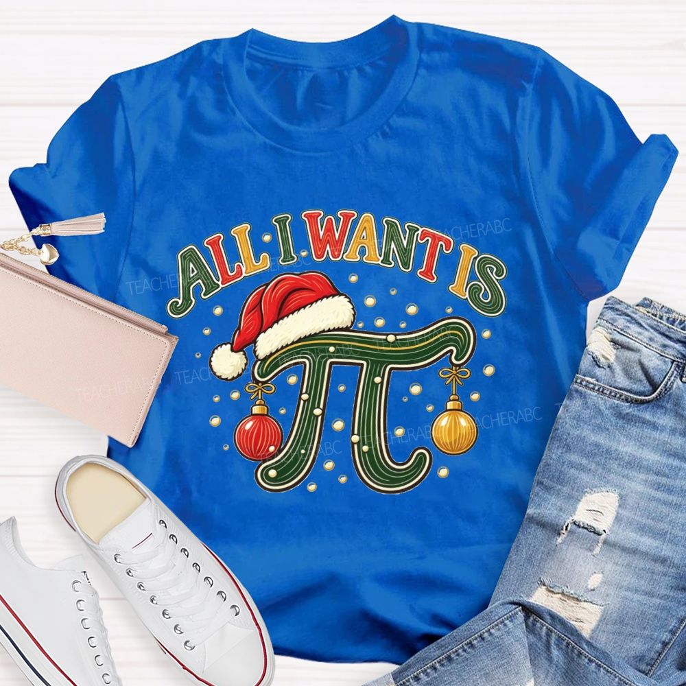 All I Want Is Pi Christmas Math Teacher Pi Teacher T-shirt