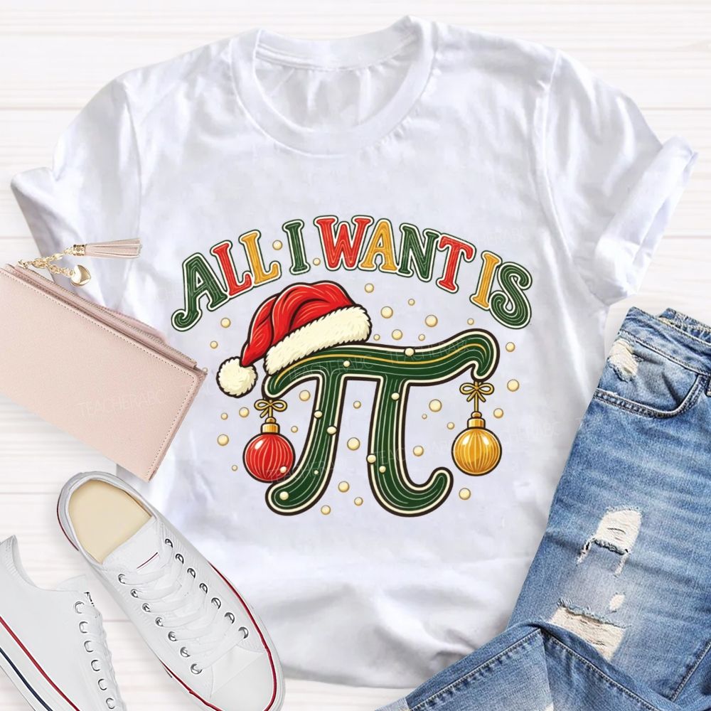 All I Want Is Pi Christmas Math Teacher Pi Teacher T-shirt