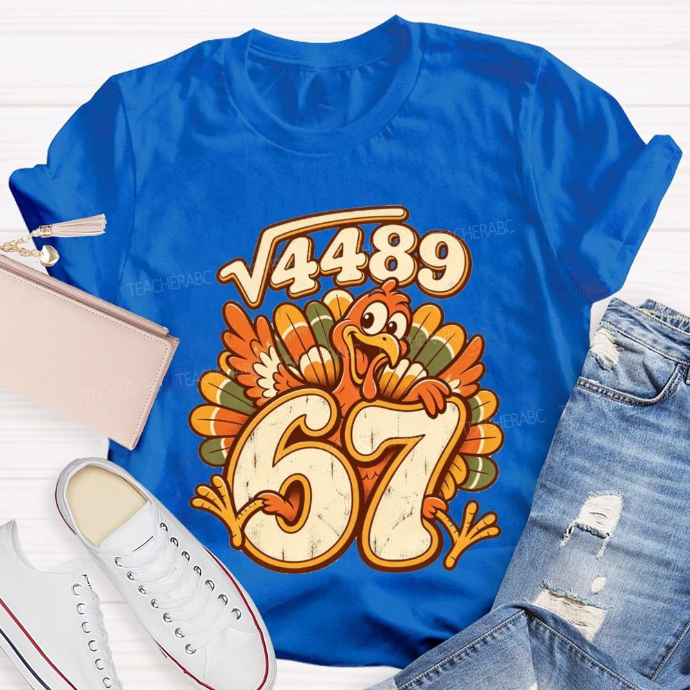 Square Root 4489 Equals 67 Turkey Math Teacher Thanksgiving T-shirt