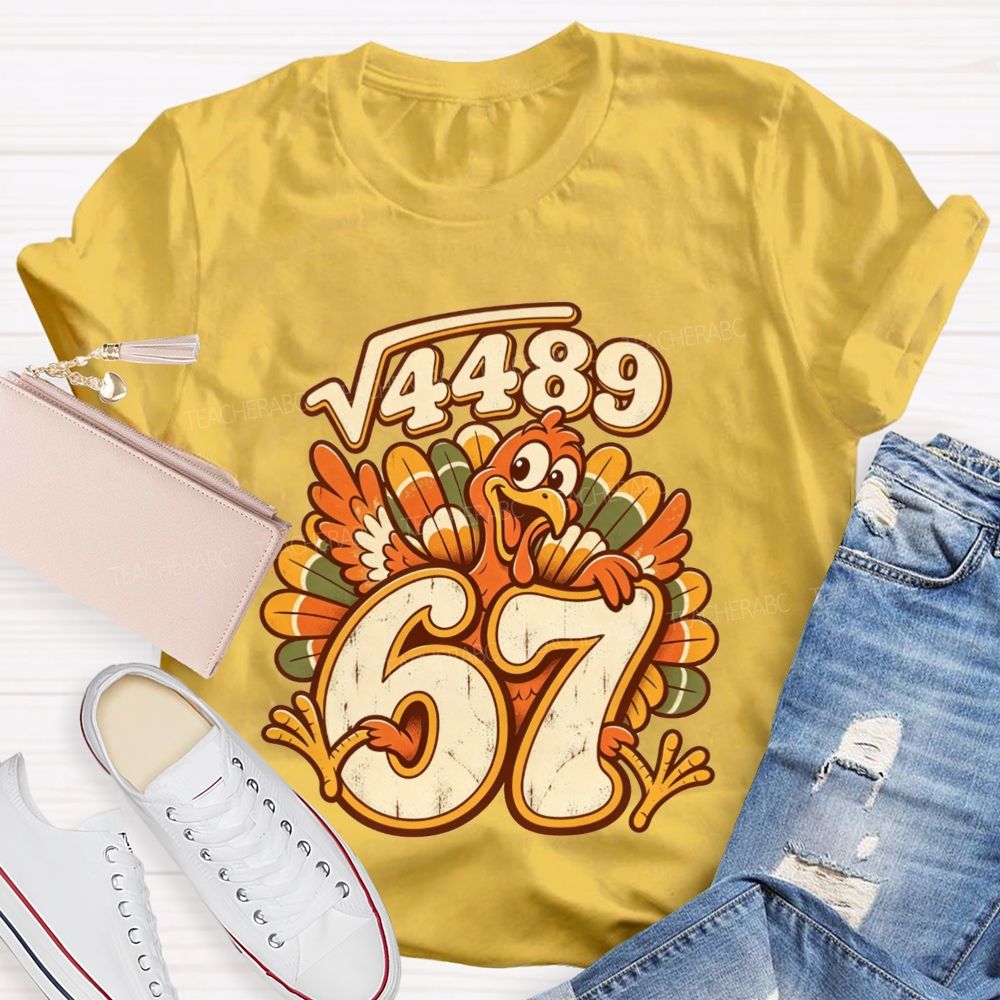 Square Root 4489 Equals 67 Turkey Math Teacher Thanksgiving T-shirt