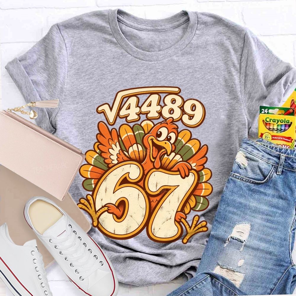 Square Root 4489 Equals 67 Turkey Math Teacher Thanksgiving T-shirt