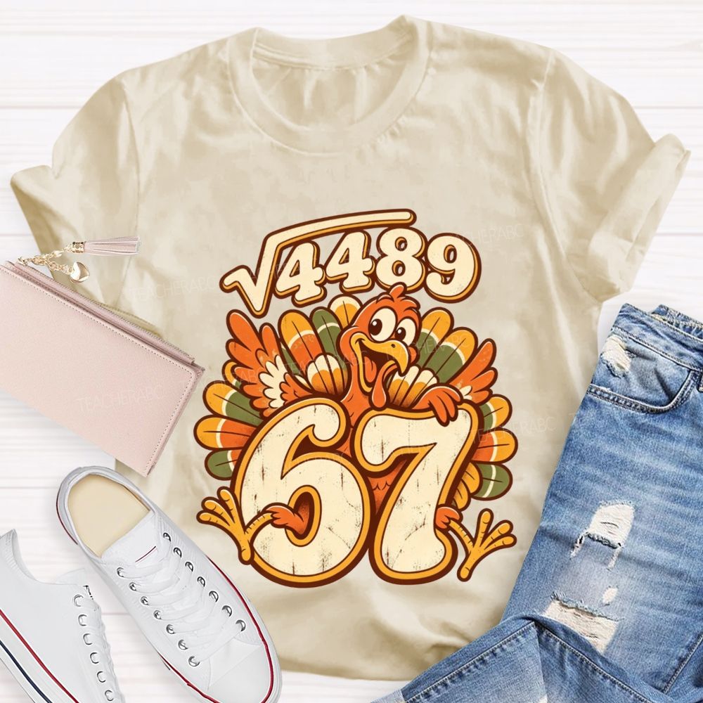 Square Root 4489 Equals 67 Turkey Math Teacher Thanksgiving T-shirt