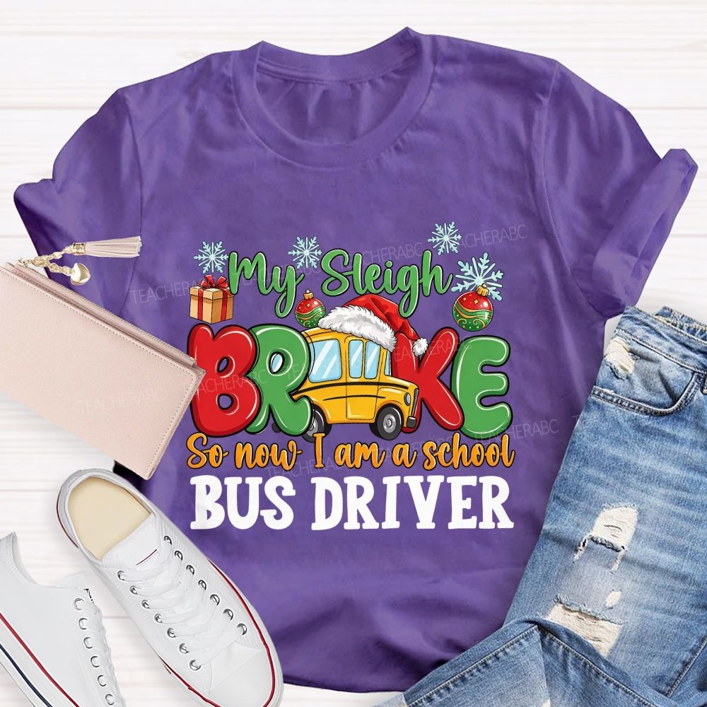 My Sleigh Broke So Now I Am A School Bus Driver T-shirt