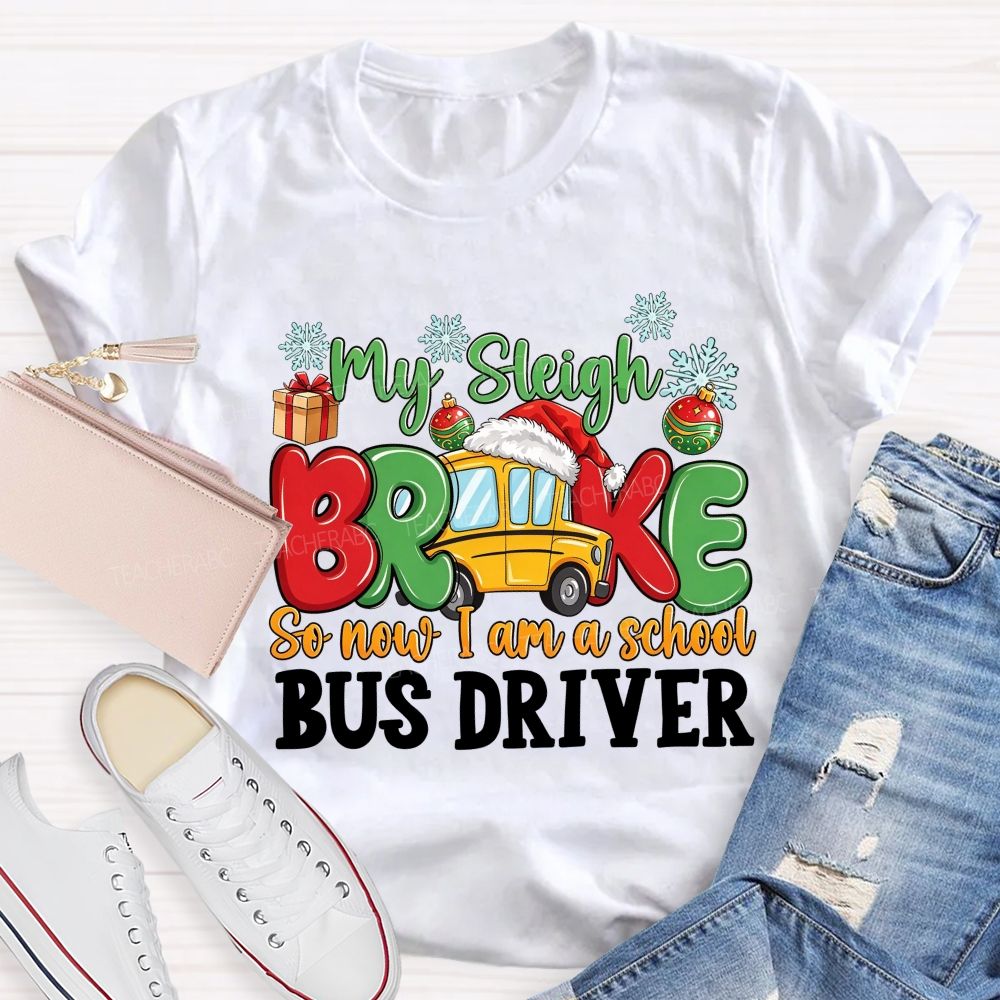 My Sleigh Broke So Now I Am A School Bus Driver T-shirt