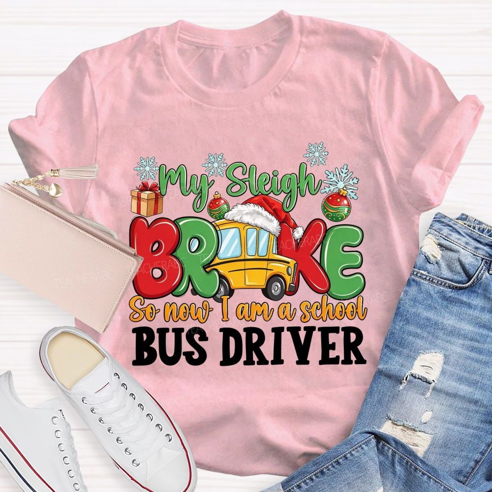 My Sleigh Broke So Now I Am A School Bus Driver T-shirt