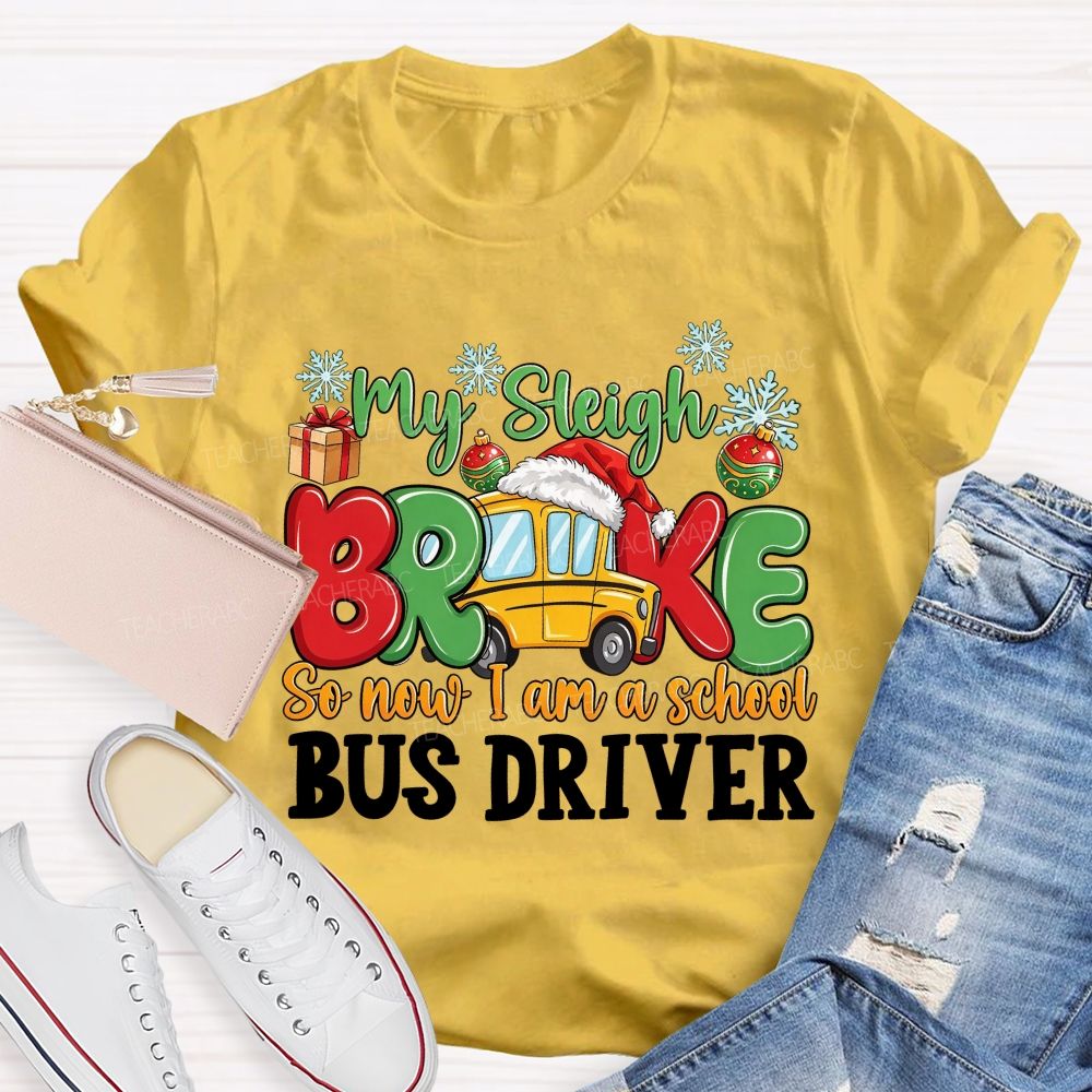 My Sleigh Broke So Now I Am A School Bus Driver T-shirt