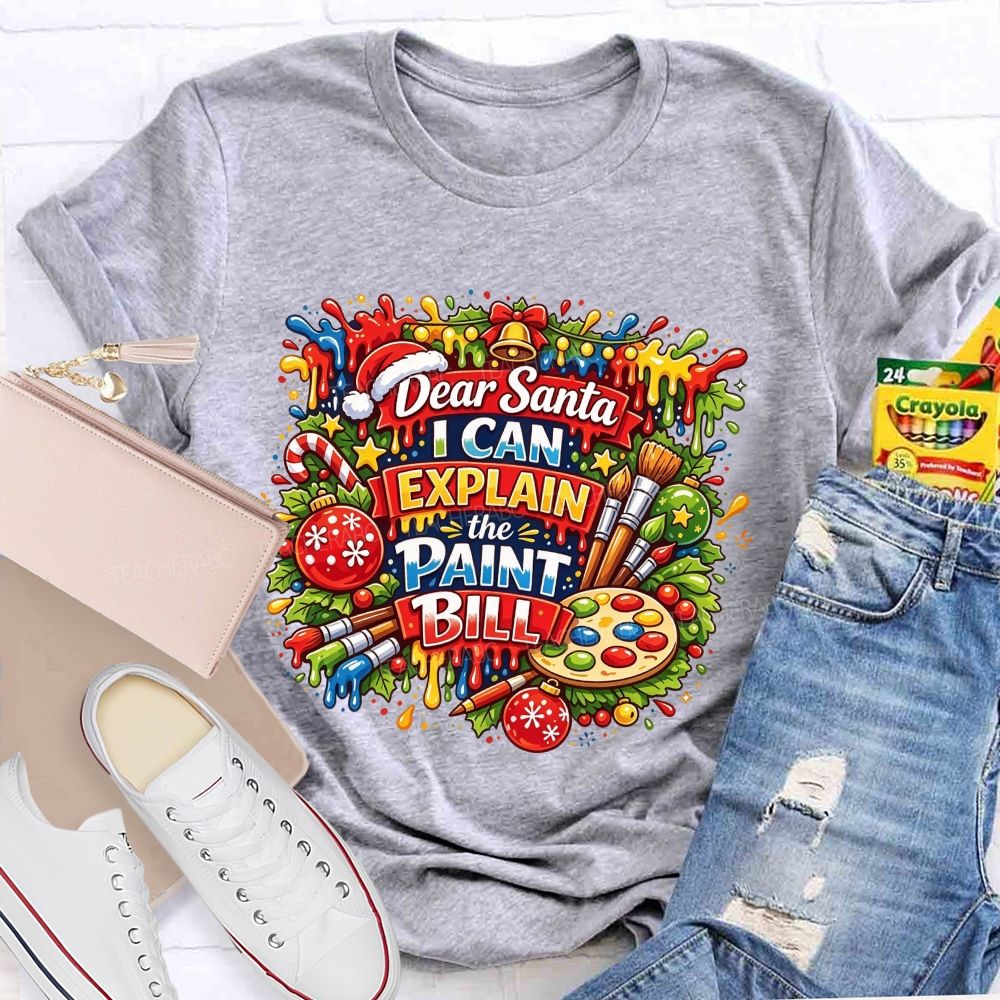Dear Santa I Can Explain The Paint Bill Christmas Artist Teacher T-shirt