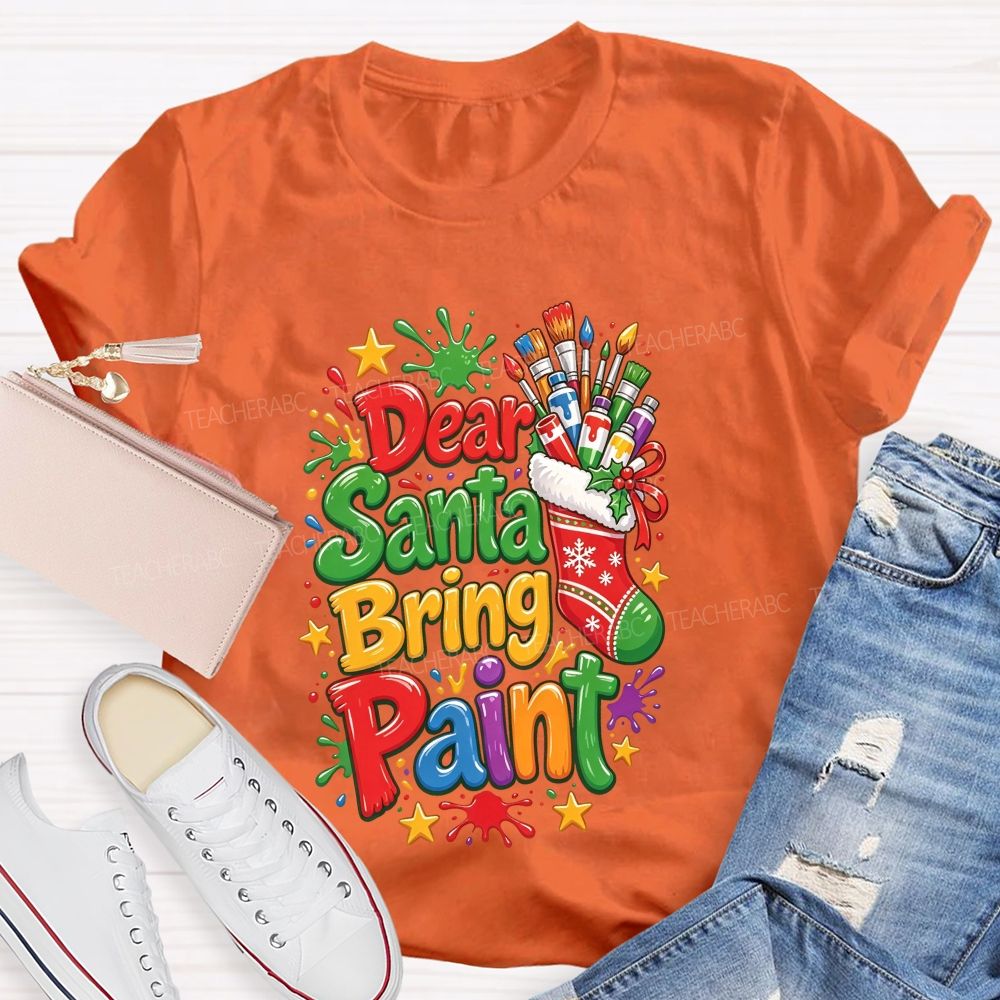 Dear Santa Bring Paint Christmas Artist Teacher T-shirt