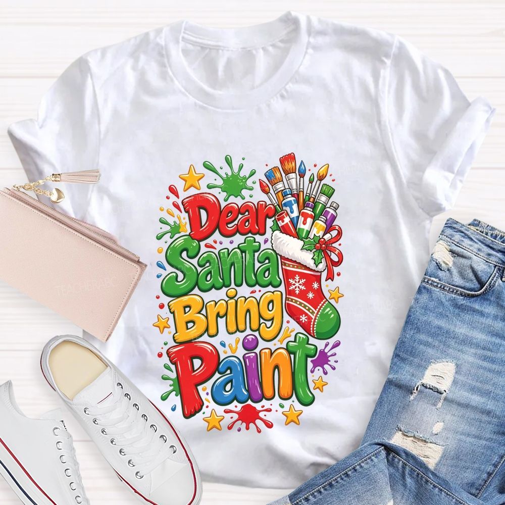 Dear Santa Bring Paint Christmas Artist Teacher T-shirt