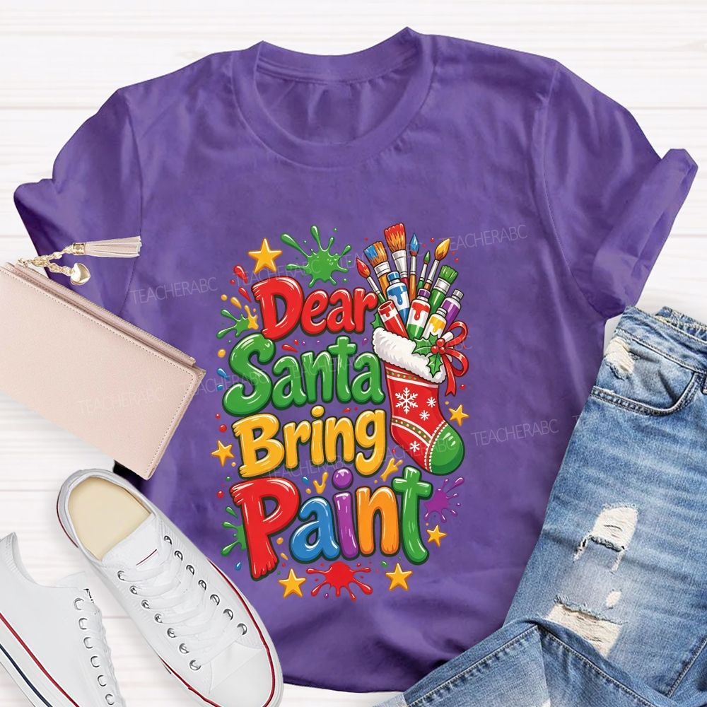Dear Santa Bring Paint Christmas Artist Teacher T-shirt