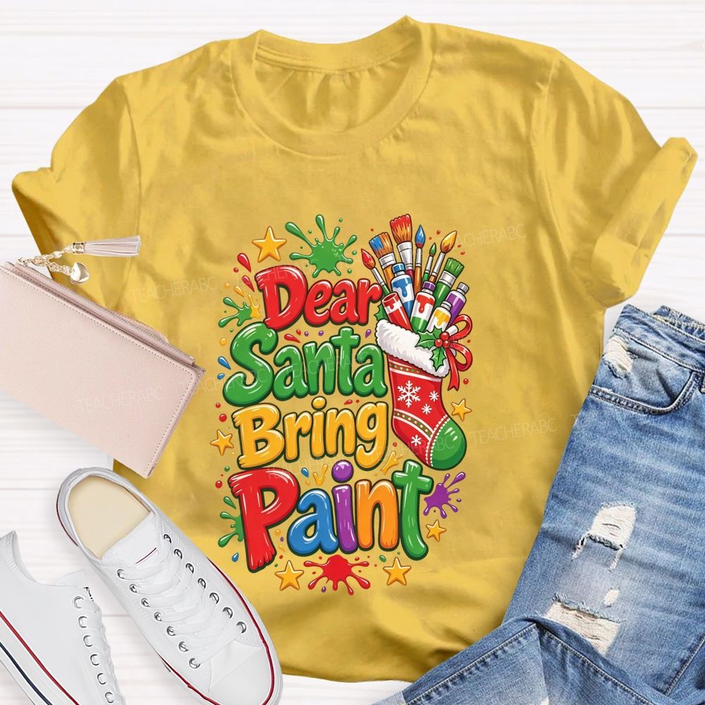 Dear Santa Bring Paint Christmas Artist Teacher T-shirt