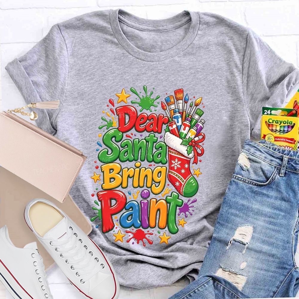 Dear Santa Bring Paint Christmas Artist Teacher T-shirt