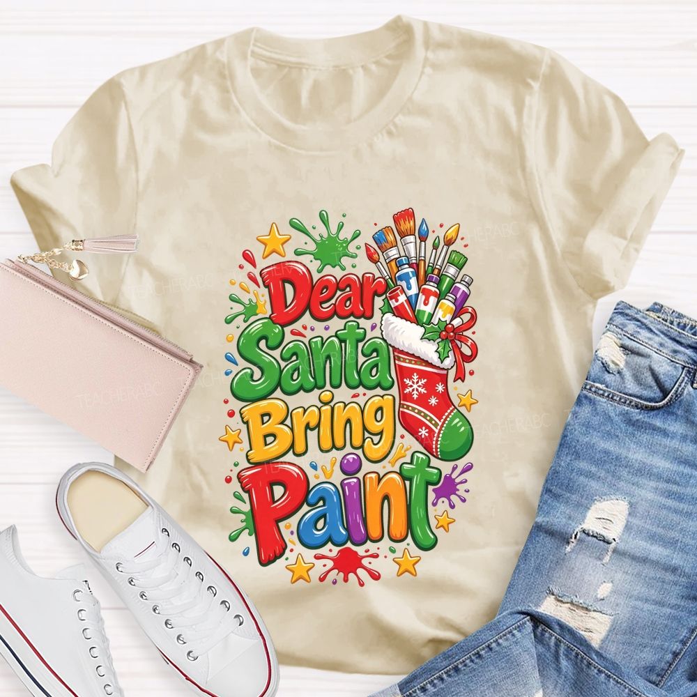 Dear Santa Bring Paint Christmas Artist Teacher T-shirt
