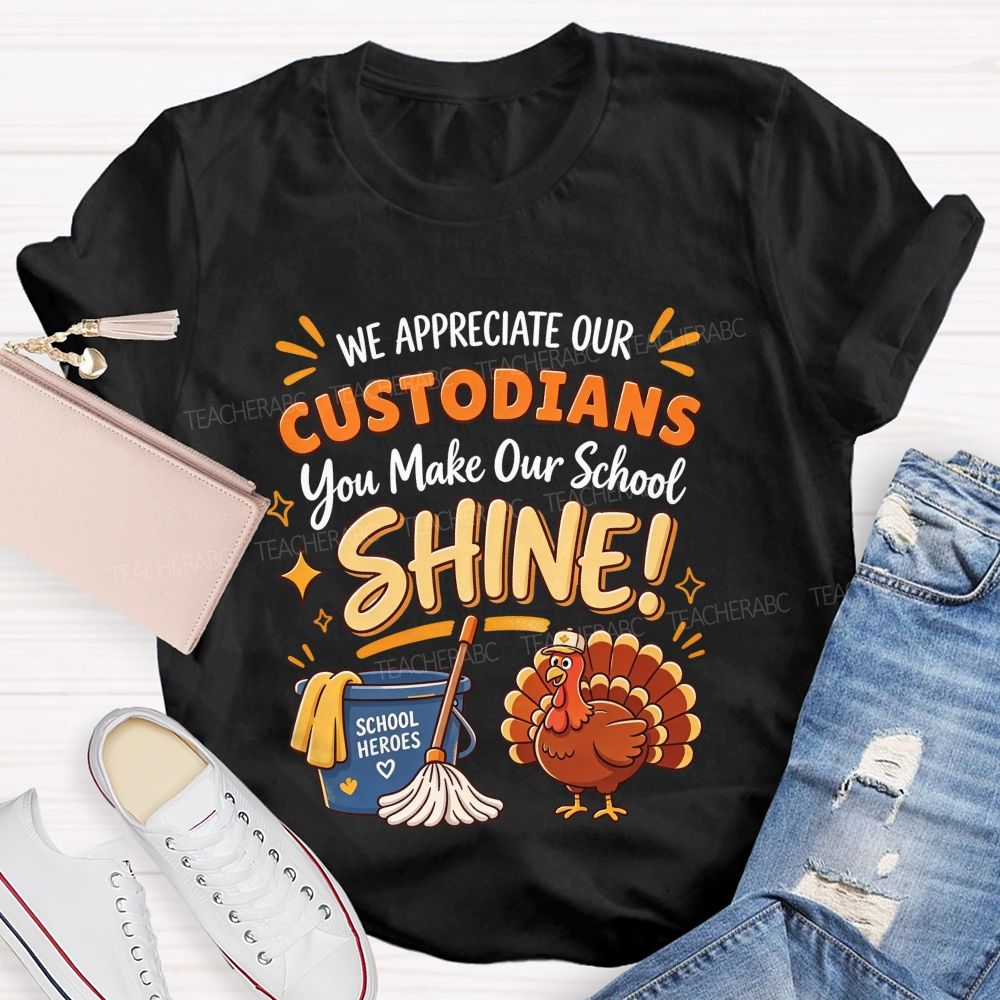 We Appreciate Our Custodians You Make Our School Shine Thanksgiving T-shirt
