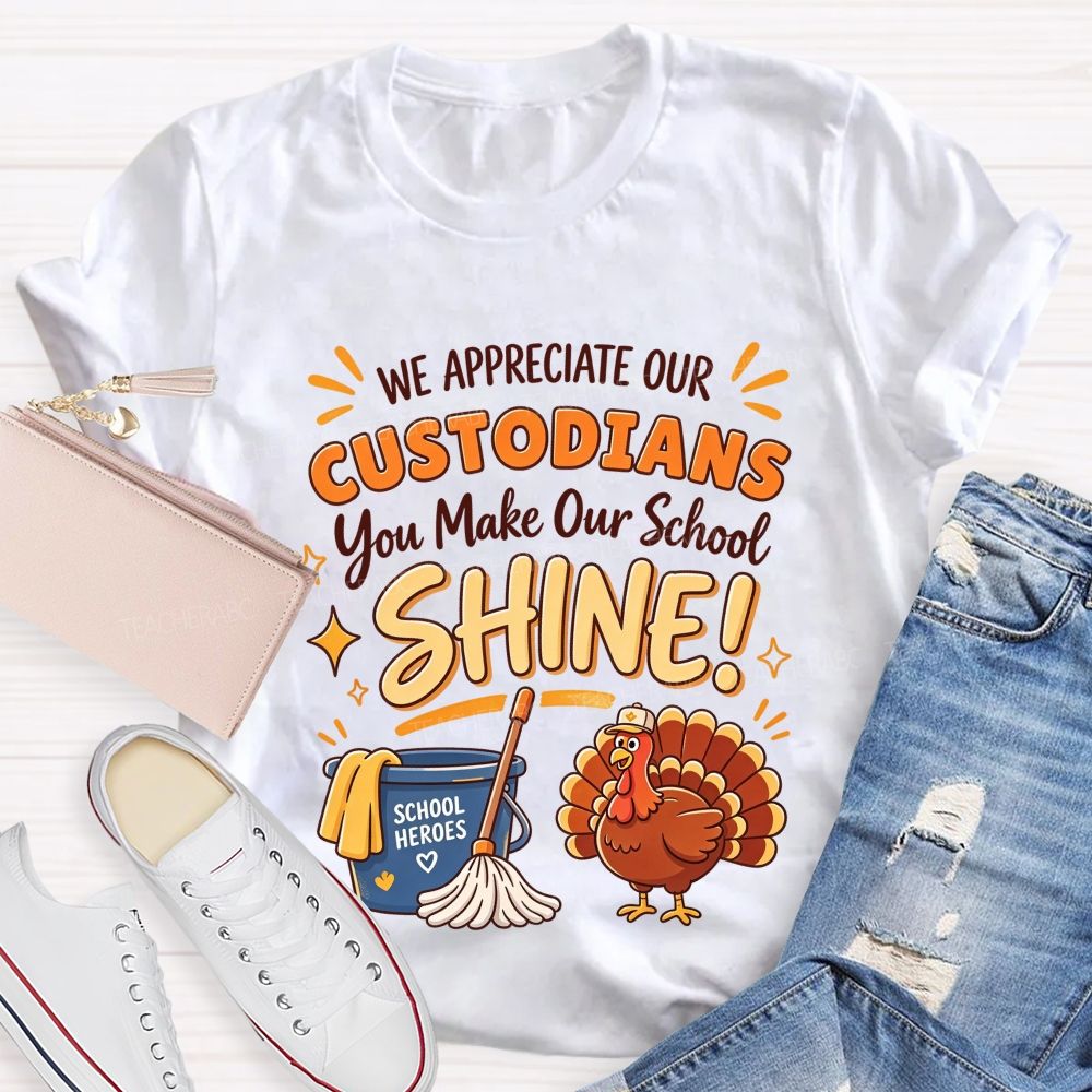 We Appreciate Our Custodians You Make Our School Shine Thanksgiving T-shirt