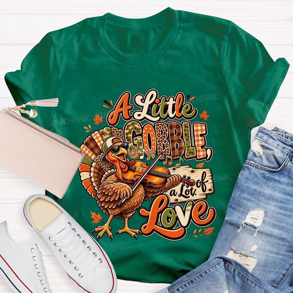 A Little Gobble A Lot Of Love Thanksgiving Teacher T-shirt