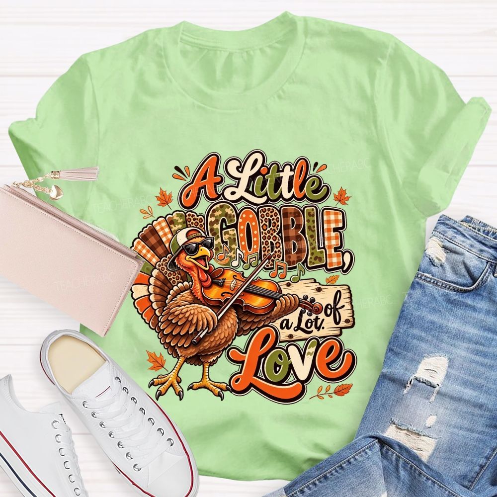 A Little Gobble A Lot Of Love Thanksgiving Teacher T-shirt
