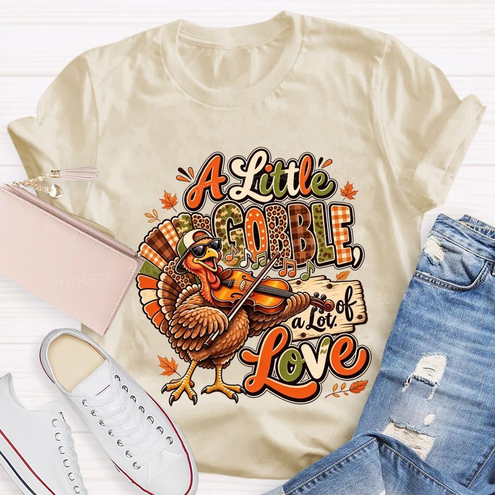 A Little Gobble A Lot Of Love Thanksgiving Teacher T-shirt