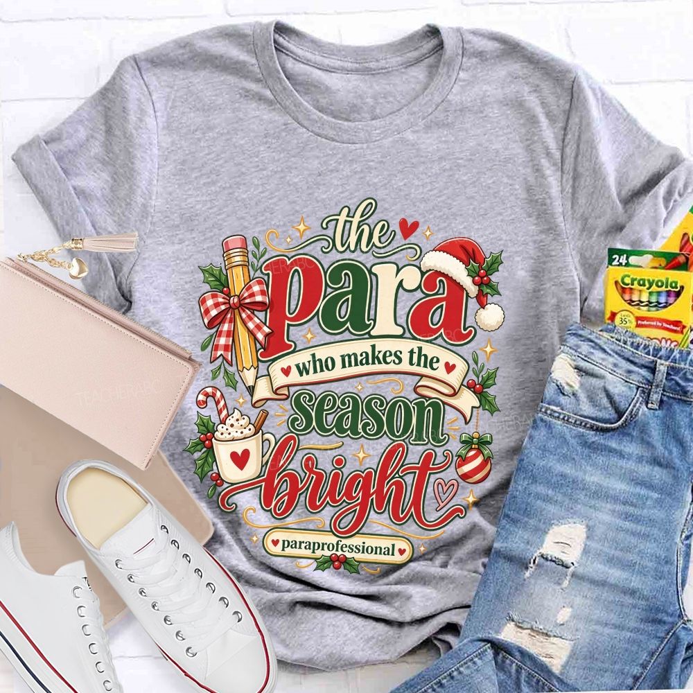 The Para Who Makes The Season Bright Christmas Teacher T-shirt