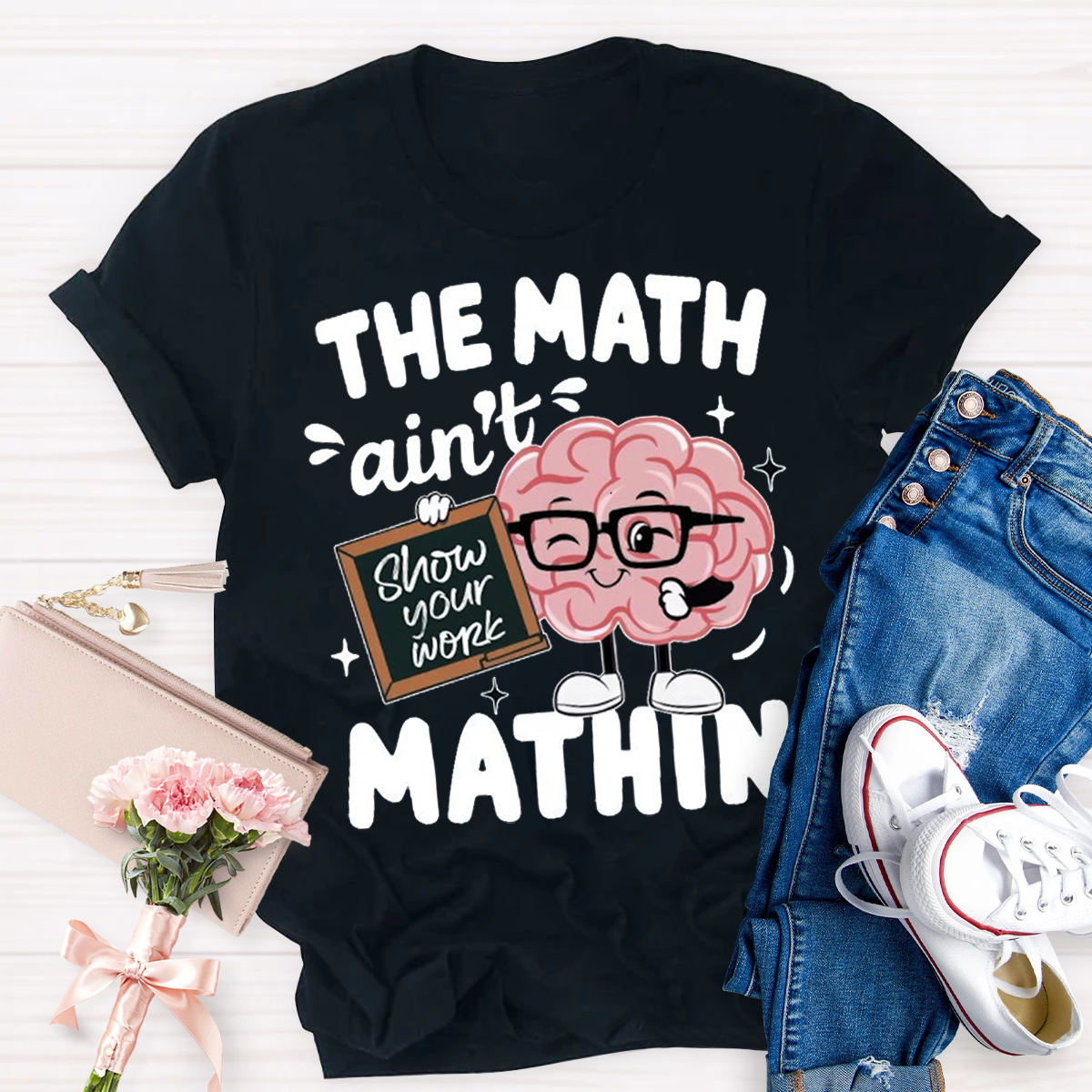 Show Your Work Funny Math Teacher T-shirt