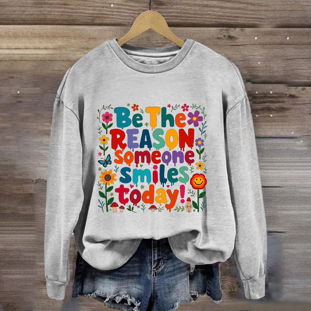 Be The Reason Someone Smiles Today Floral Sweatshirt
