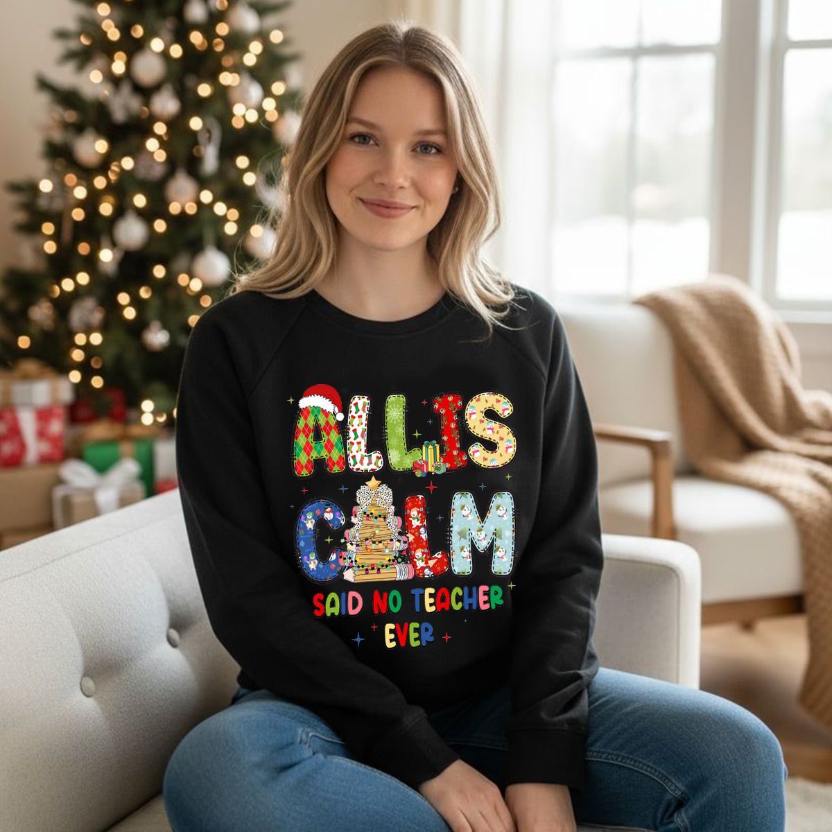 All Is Calm Said No Teacher Ever Christmas Vibes Fonts Sweatshirt