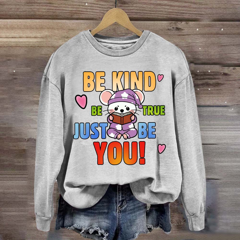 Be Kind Be True Just Be You Mouse Looks Book Sweatshirt