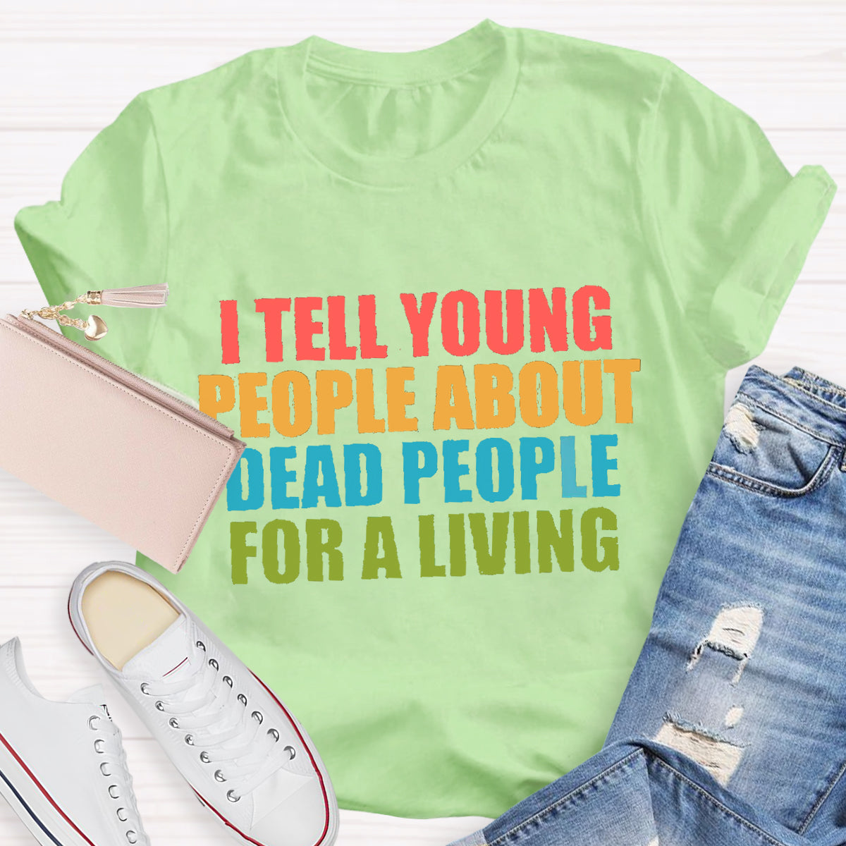 I Tell Young People About Dead People For A Living Teacher T-Shirt