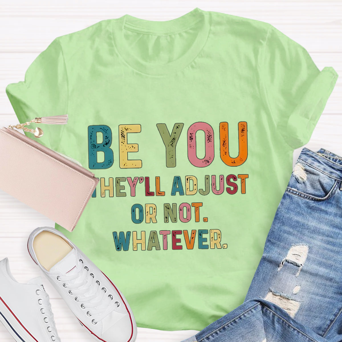 Be You They'll Adjusted Or Not Whatever  T-Shirt
